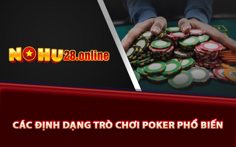 Poker Là Gì? Cách Chơi Poker Có Khó Cho Người Mới Không? 7 Các định dạng trò chơi Poker phổ biến