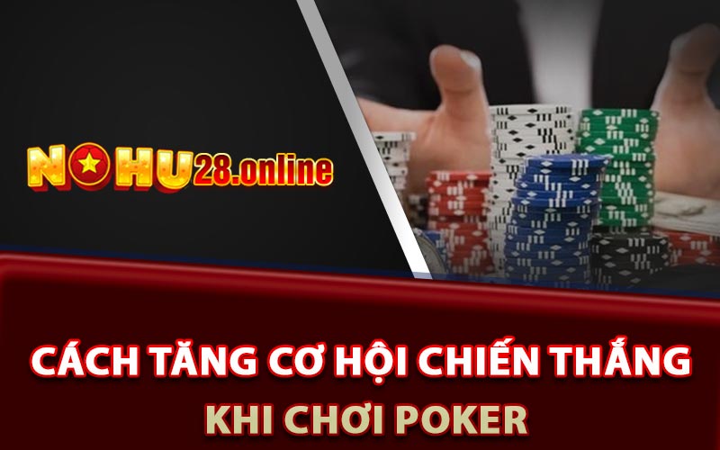Poker Là Gì? Cách Chơi Poker Có Khó Cho Người Mới Không? 8 Cách tăng cơ hội chiến thắng khi chơi Poker