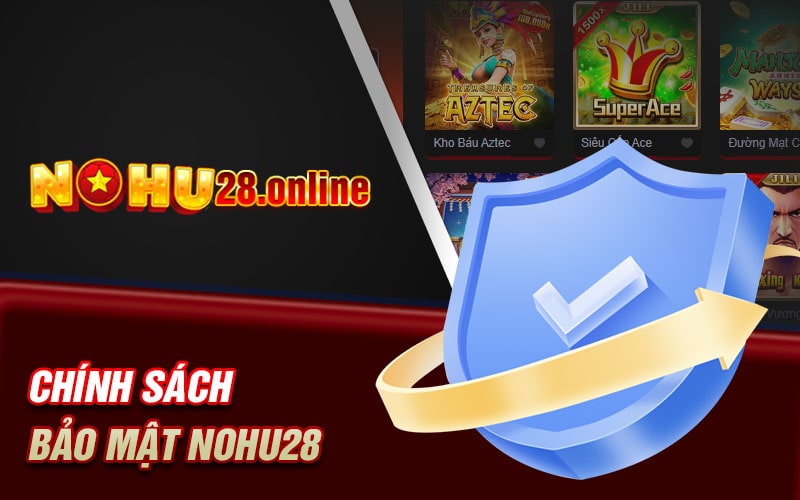 Chính Sách Bảo Mật Nohu28 Đảm Bảo An Toàn Là Trên Hết 4 Chính sách bảo mật nohu28