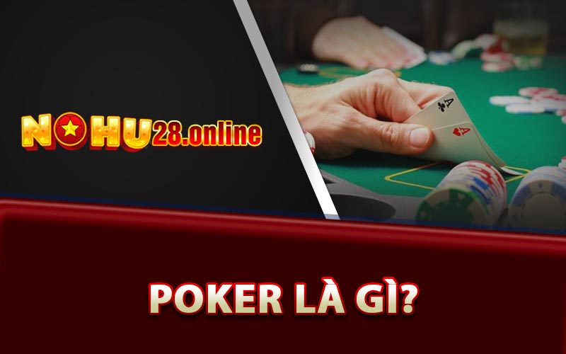 Poker Là Gì? Cách Chơi Poker Có Khó Cho Người Mới Không? 6 Đôi nét về Poker là gì
