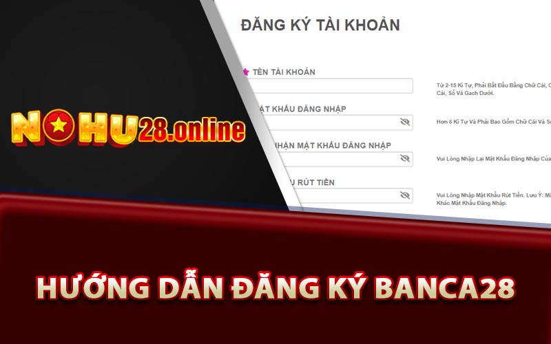 Banca28 - Sân Chơi Đổi Thưởng Tặng 28k Trải Nghiệm Game 10 Hướng Dẫn Đăng Ký Banca28