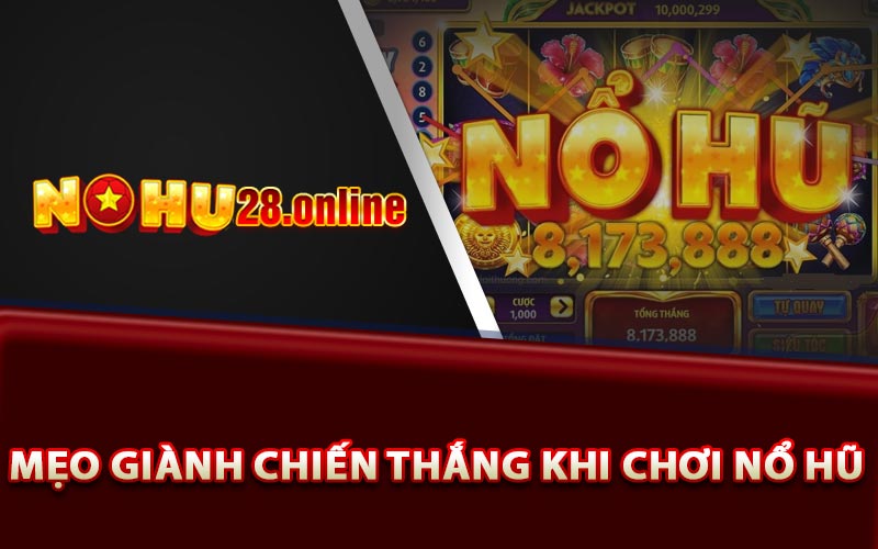 Nổ Hũ Đổi Thưởng - Kinh Nghiệm Nổ Siêu Lớn Cho Anh Em 8 Những mẹo giành chiến thắng khi chơi nổ hũ