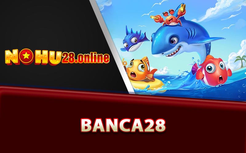 Banca28 - Sân Chơi Đổi Thưởng Tặng 28k Trải Nghiệm Game 7 Tổng Quát Trang Banca28