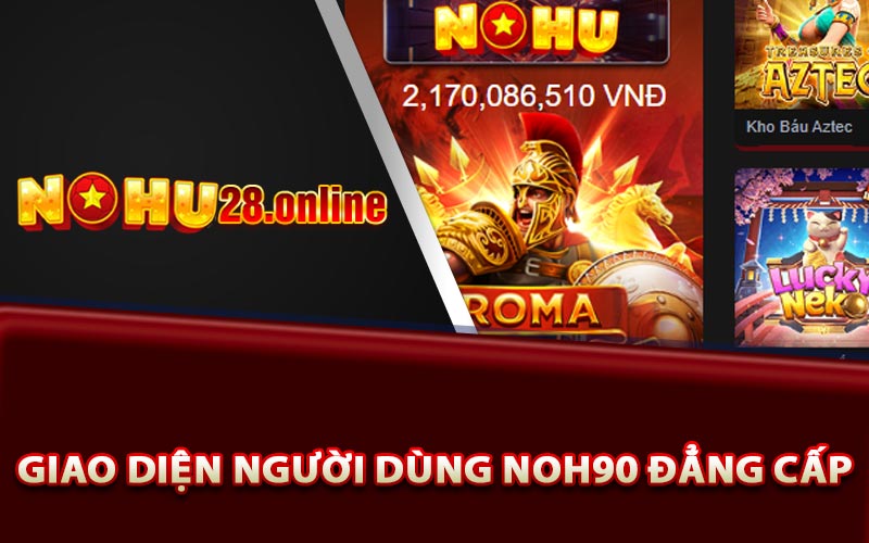 Nohu90 - Trang Giải Trí Đổi Thưởng Hay Nhất Việt Nam 7 Trải Nghiệm Giao Diện Nohu90 Đẳng Cấp
