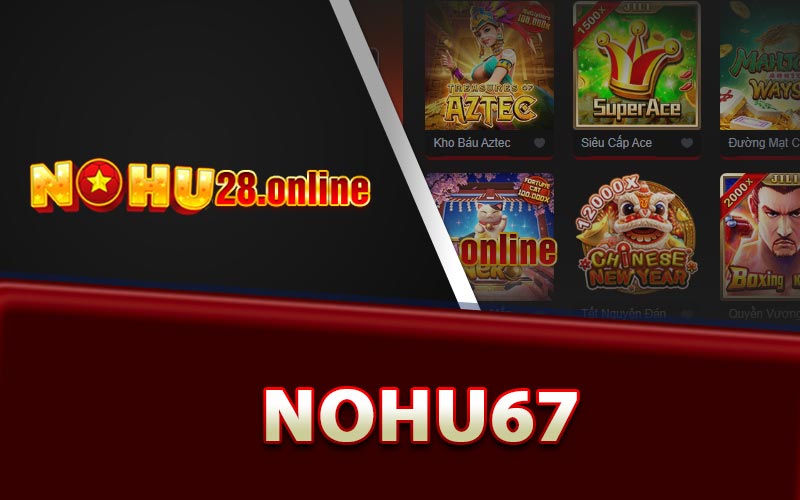 Nohu67 - Trang Game Đổi Thưởng Trực Tuyến Xanh Chín 7 Tìm hiểu sơ lược về Nohu67