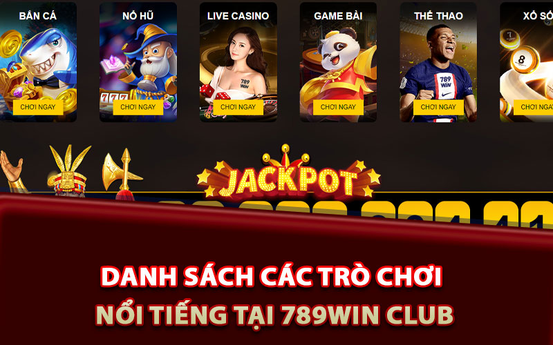 789win Club - Truy Cập Trang Chủ Nhận Quà Tặng Bất Ngờ 8 Danh sách các trò chơi nổi tiếng tại 789win club