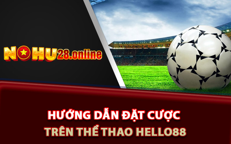 Thể Thao Hello88 - Cập Nhật Tỷ Lệ Cược Hấp Dẫn Nhất 7 Hướng dẫn đặt cược trên thể thao Hello88