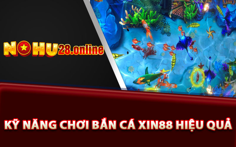 Bắn Cá Xin88 - Đắm Chìm Trong Thế Giới Đại Dương Hấp Dẫn 8 Kỹ năng chơi bắn cá Xin88 hiệu quả